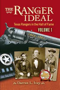 The Ranger Ideal: Texas Rangers in the Hall of Fame 1823-1861. By Darren L. Ivey.UNT Press